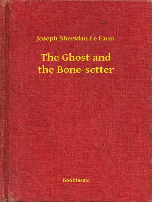 Title details for The Ghost and the Bone-setter by Joseph Sheridan Le Fanu - Available